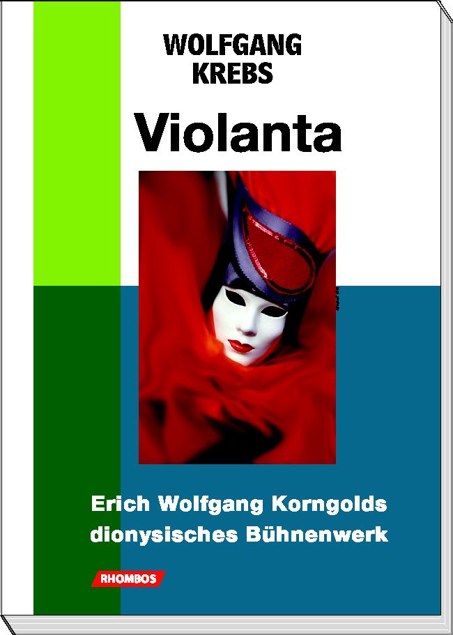 Buchansicht: Wolfgang Krebs: Violanta: Erich Wolfgang Korngolds dionysisches Bühnenwerk